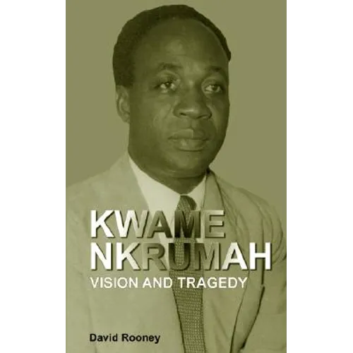 Kwame Nkrumah. Vision and Tragedy