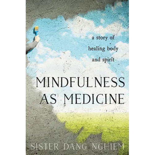Mindfulness as Medicine: A Story of Healing Body and Spirit