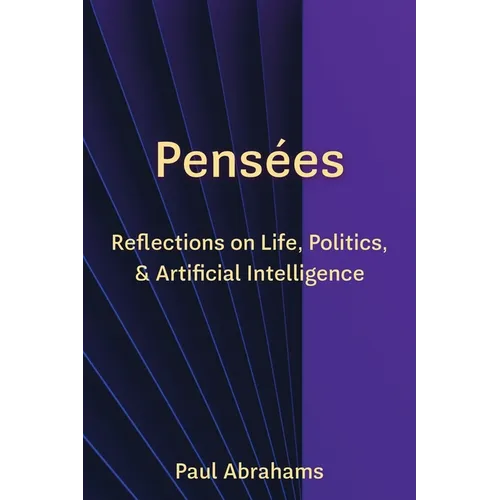 Pensées: Reflections on Life, Politics, and Artificial Intelligence