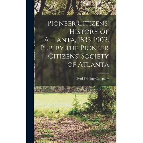 Pioneer Citizens' History of Atlanta, 1833-1902. Pub. by the Pioneer Citizens' Society of Atlanta