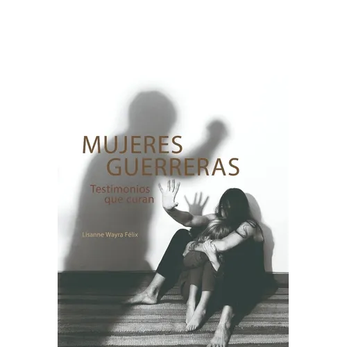 Mujeres Guerreras: Testimonios que curan
