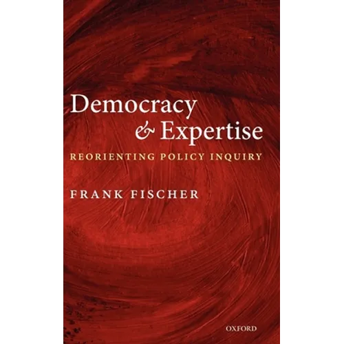 Democracy and Expertise: Reorienting Policy Inquiry