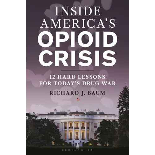Inside America's Opioid Crisis: 12 Hard Lessons for Today's Drug War