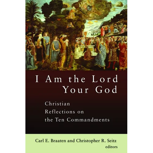 I Am the Lord Your God: Christian Reflections on the Ten Commandments