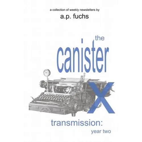 The Canister X Transmission: Year Two - Collected Newsletters