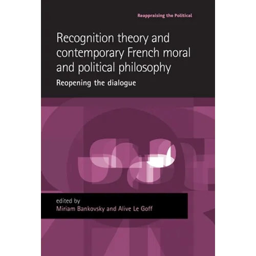 Recognition Theory and Contemporary French Moral and Political Philosophy: Reopening the Dialogue