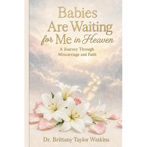 Babies Are Waiting for Me in Heaven: A Journey Through Miscarriages and Faith