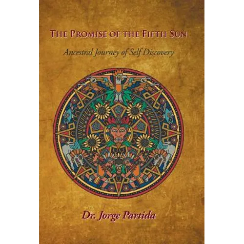 The Promise of the Fifth Sun: Ancestral Journey of Self-Discovery