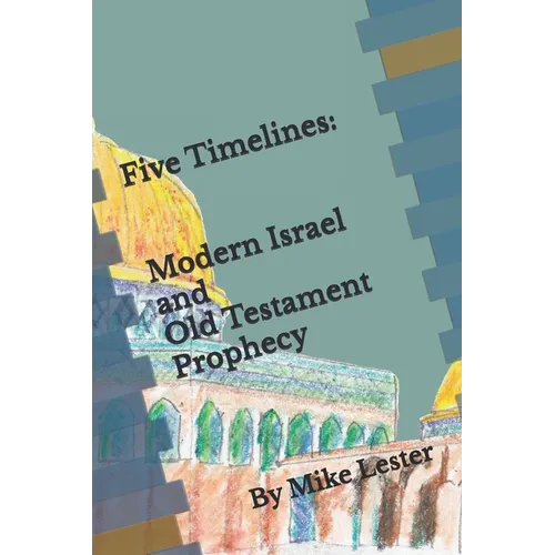 Five Timelines: Modern Israel and Old Testament Prophecy