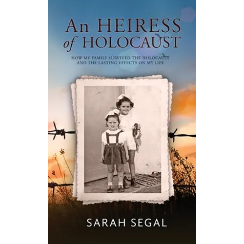 An Heiress of Holocaust - How my family survived the holocaust and the lasting effects on my life