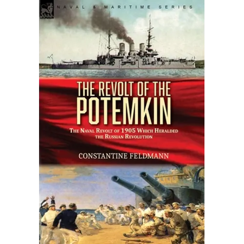 The Revolt of the Potemkin: the Naval Revolt of 1905 Which Heralded the Russian Revolution