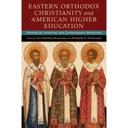 Eastern Orthodox Christianity and American Higher Education: Theological, Historical, and Contemporary Reflections