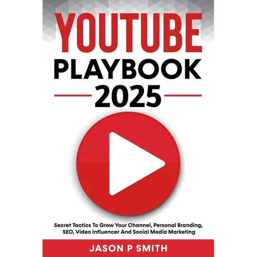 Youtube Playbook 2025 Secret Tactics To Grow Your Channel, Personal Branding, SEO, Video Influencer And Social Media Marketing