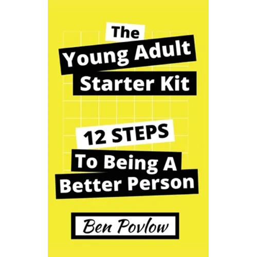 The Young Adult Starter Kit: 12 Steps to Being a Better Person