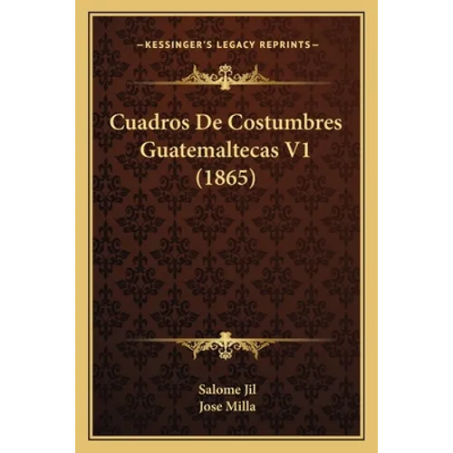 Cuadros De Costumbres Guatemaltecas V1 (1865)