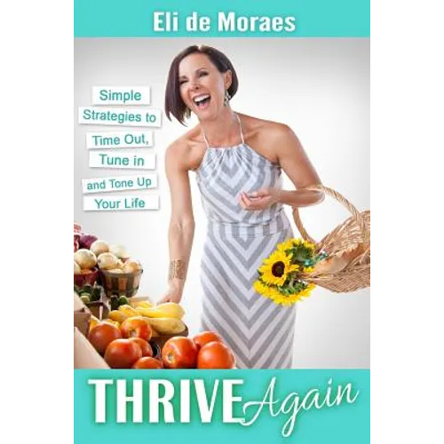 Thrive Again: Simple Strategies to Time Out, Tune In and Tone Up Your Life