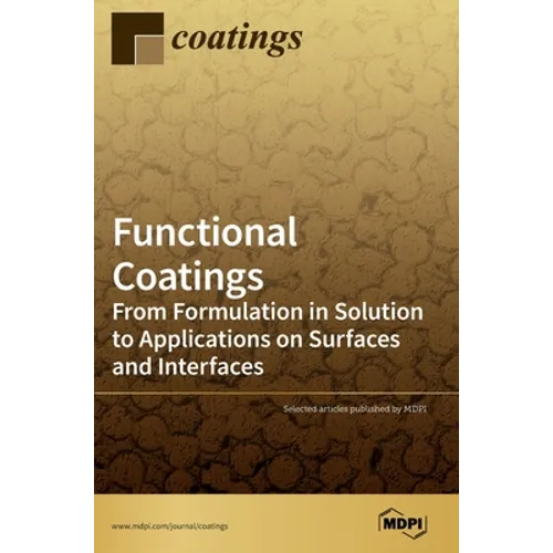 Functional Coatings: From Formulation in Solution to Applications on Surfaces and Interfaces