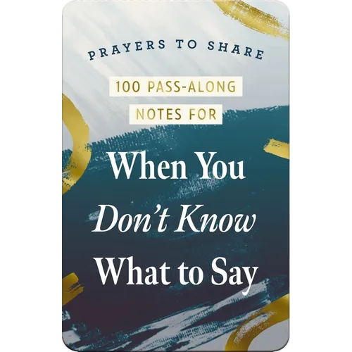 100 Pass-Along Notes for When You Don't Know What to Say: Prayers to Share (Shareable Messages of Encouragement with a Prayer, Scripture, and Inspirat