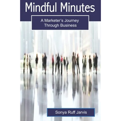 Mindful Minutes: A Marketer's Journey Through Business