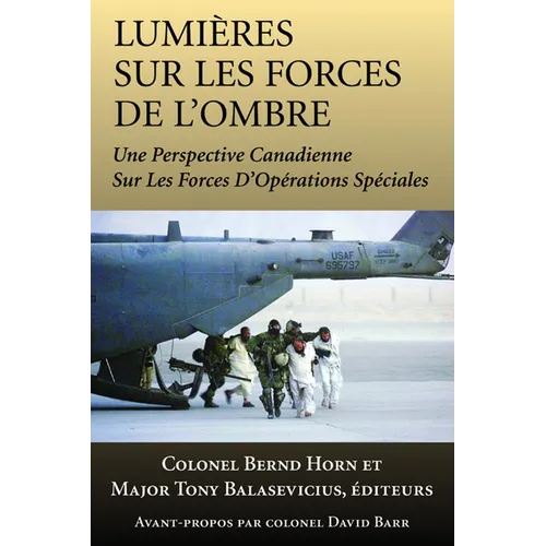 Lumières Sur Les Forces de l'Ombre: Une Perspective Canadienne Sur Les Forces d'Opérations Spéciales