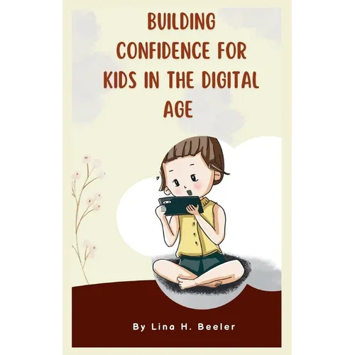 Building Confidence for Kids in the Digital Age: Navigating Social Media and Screen Time