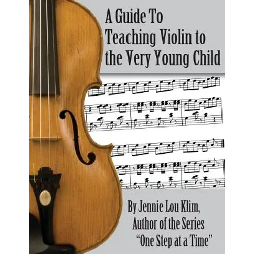 A Guide to Teaching Violin to the Very Young Child: An Alternate Approach