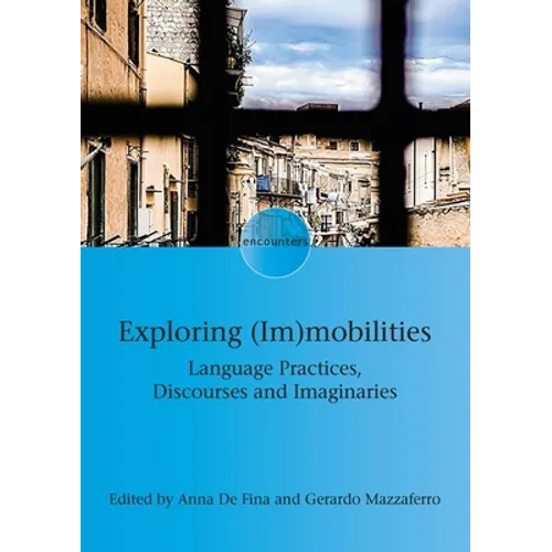 Exploring (Im)Mobilities: Language Practices, Discourses and Imaginaries