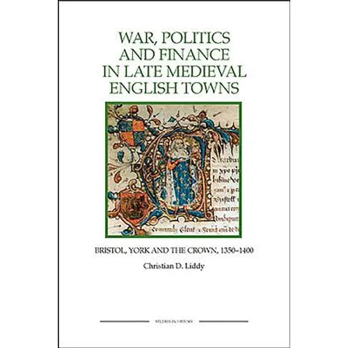 War, Politics and Finance in Late Medieval English Towns: The Patterns and Meanings of State-Level Conflict in the 19th Century