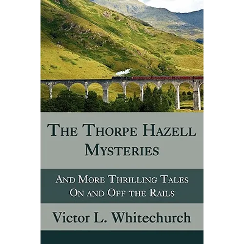 The Thorpe Hazell Mysteries, and More Thrilling Tales on and Off the Rails