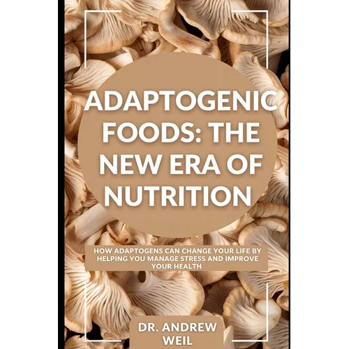 Adaptogenic Foods: The New Era of Nutrition: How adaptogens can help manage stress and improve health.