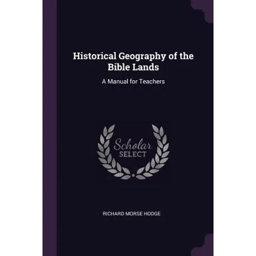 Historical Geography of the Bible Lands: A Manual for Teachers