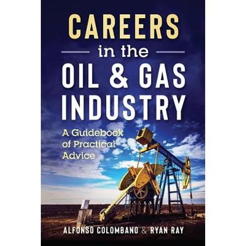Careers in the Oil & Gas Industry: A Guidebook of Practical Advice