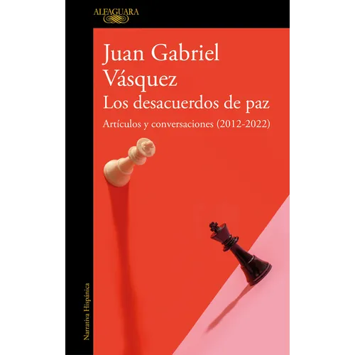 Los Desacuerdos de Paz. Artículos Y Conversaciones (2012-2022) / The Peace Discord