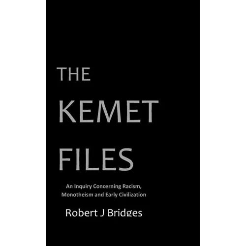 The Kemet Files: An Inquiry Concerning Racism, Monotheism and Early Civilization