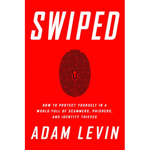 Swiped: How to Protect Yourself in a World Full of Scammers, Phishers, and Identity Thieves
