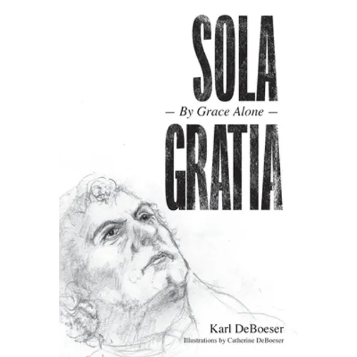 Sola Gratia: By Grace Alone