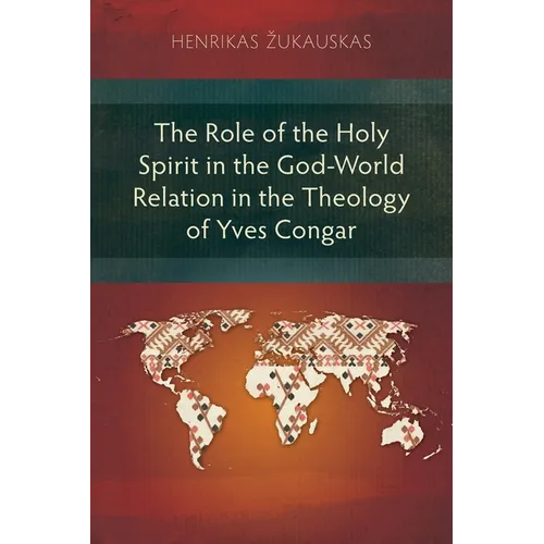 The Role of the Holy Spirit in the God-World Relation in the Theology of Yves Congar