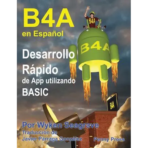 B4A en Español: Desarrollo Rápido de App utilizando BASIC