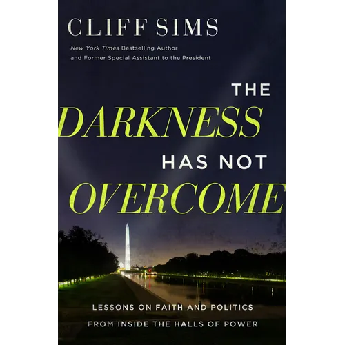 The Darkness Has Not Overcome: Lessons on Faith and Politics from Inside the Halls of Power