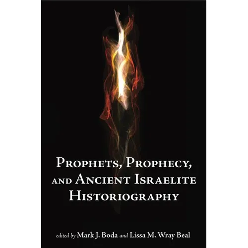Prophets and Prophecy and Ancient Israelite Historiography