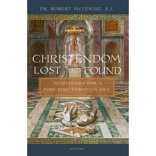 Christendom Lost and Found: Meditations for a Post Post-Christian Era