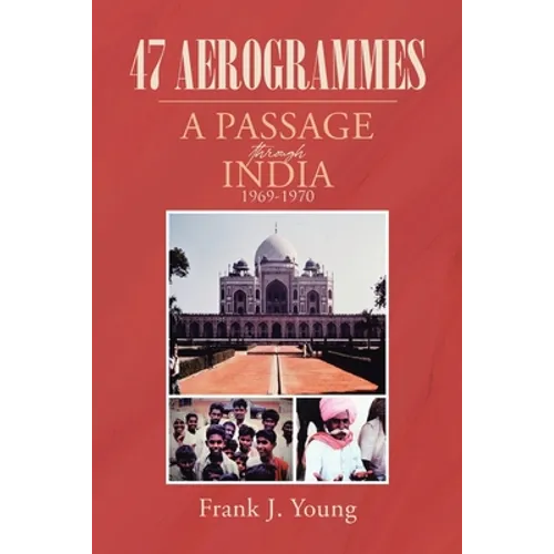 47 Aerogrammes: A Passage through India 1969-1970