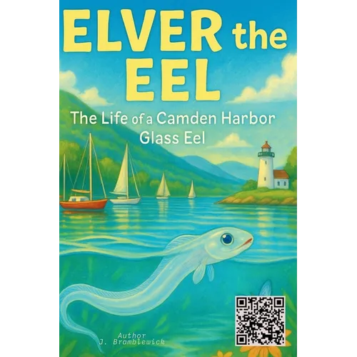 Elver the Eel: The Life of a Camden Harbor Glass Eel