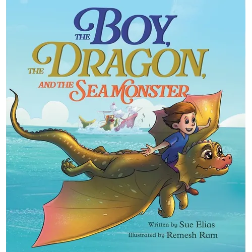 The Boy, The Dragon, And The Sea Monster: A fantasy book about Friendship Courage and Adventure