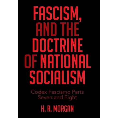 FASCISM, and The Doctrine of NATIONAL SOCIALISM: Codex Fascismo Parts Seven and Eight