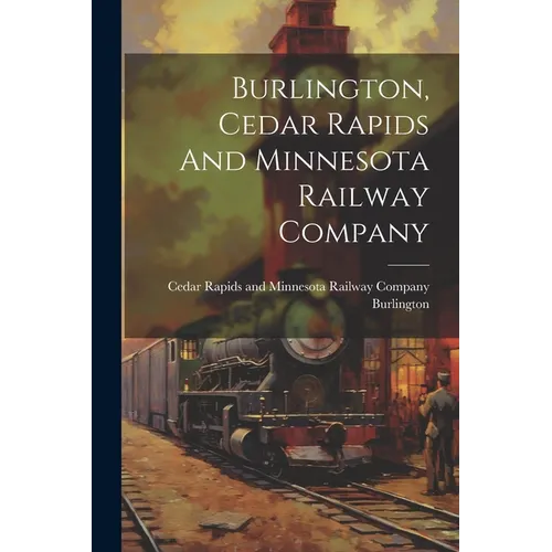 Burlington, Cedar Rapids And Minnesota Railway Company