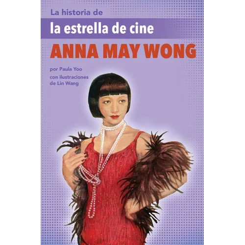 La Historia de la Estrella de Cine Anna May Wong: (The Story of Movie Star Anna May Wong)