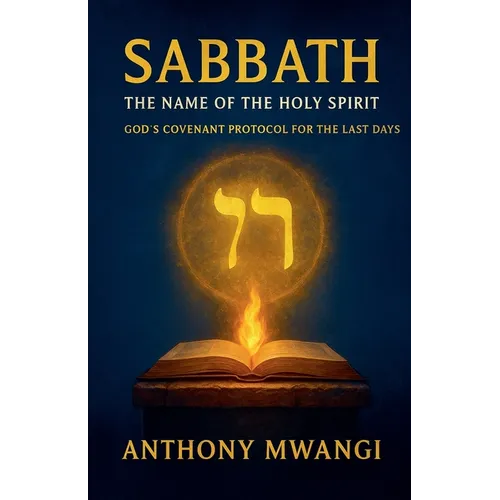 Sabbath: The Name of the Holy Spirit - God's Covenant Protocol for the Last Days