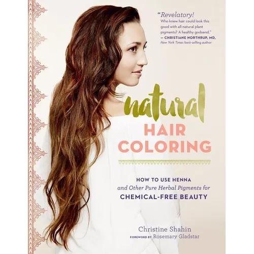 Natural Hair Coloring: How to Use Henna and Other Pure Herbal Pigments for Chemical-Free Beauty
