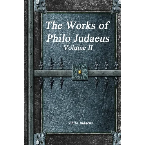 The Works of Philo Judaeus: Volume II